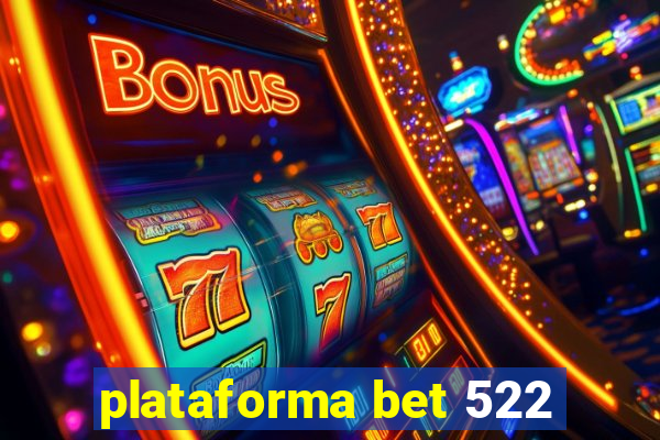 plataforma bet 522